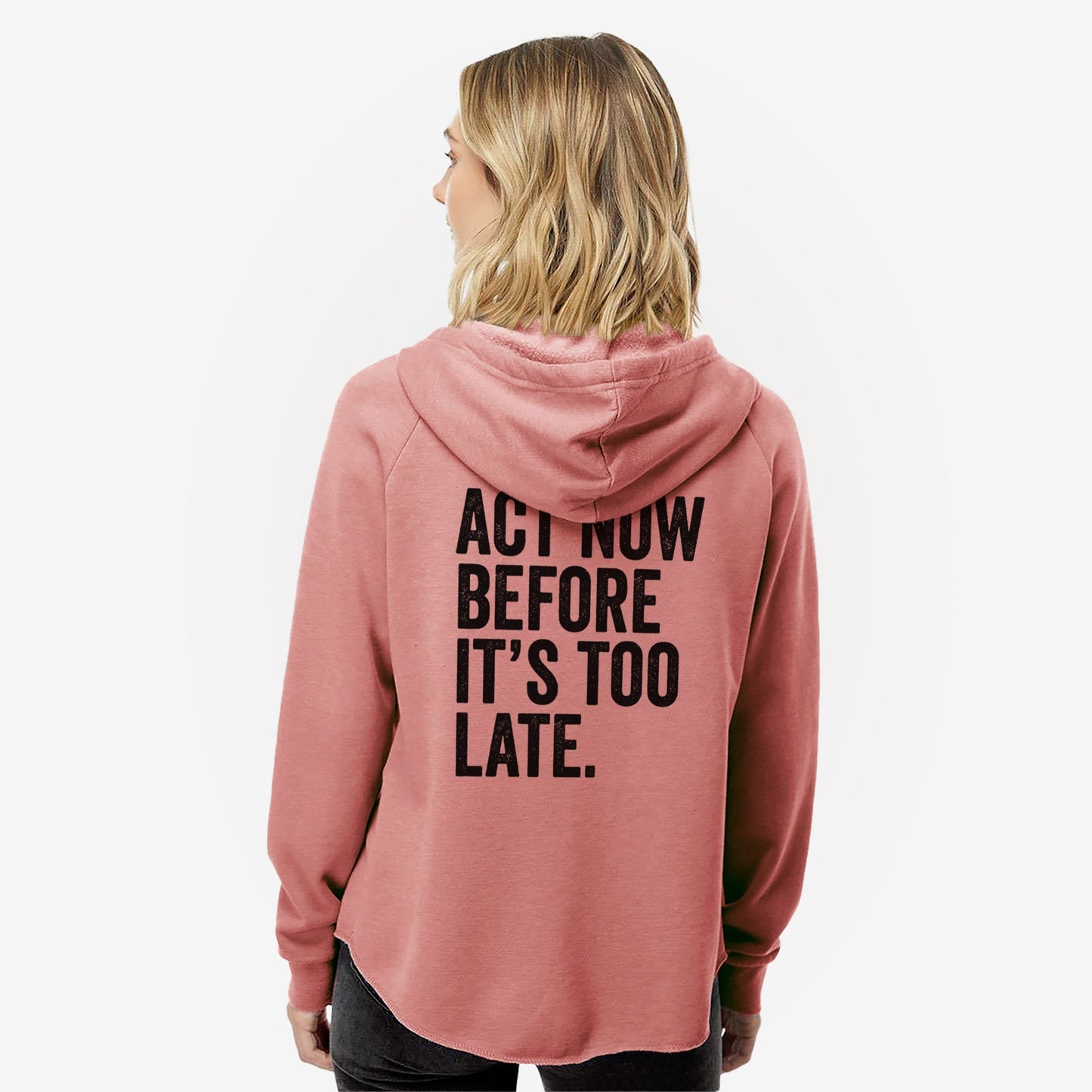 Act Now Before it's Too Late - Women's Cali Wave Zip-Up Sweatshirt
