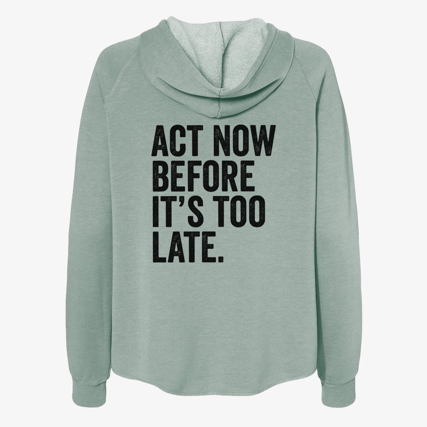 Act Now Before it's Too Late - Women's Cali Wave Zip-Up Sweatshirt