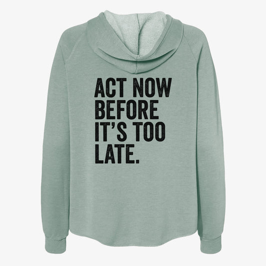 Act Now Before it's Too Late - Women's Cali Wave Zip-Up Sweatshirt